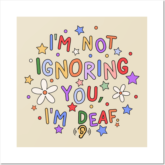 I'm Not Ignoring You, I'm Deaf - Deaf Awareness Wall Art by InclusivePins